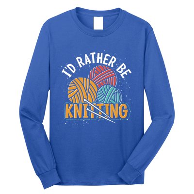 Knitter Knitting Lover Crocheter Id Rather Be Knitting Funny Gift Long Sleeve Shirt