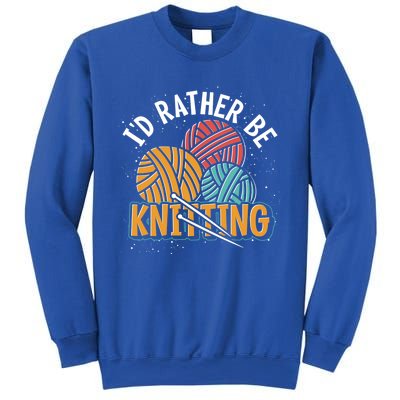 Knitter Knitting Lover Crocheter Id Rather Be Knitting Funny Gift Sweatshirt