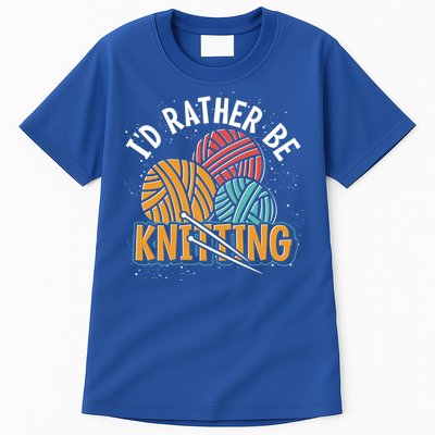 Knitter Knitting Lover Crocheter Id Rather Be Knitting Funny Gift Tall T-Shirt