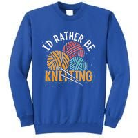 Knitter Knitting Lover Crocheter Id Rather Be Knitting Funny Gift Tall Sweatshirt