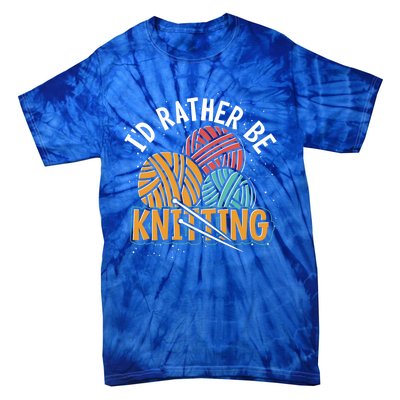 Knitter Knitting Lover Crocheter Id Rather Be Knitting Funny Gift Tie-Dye T-Shirt