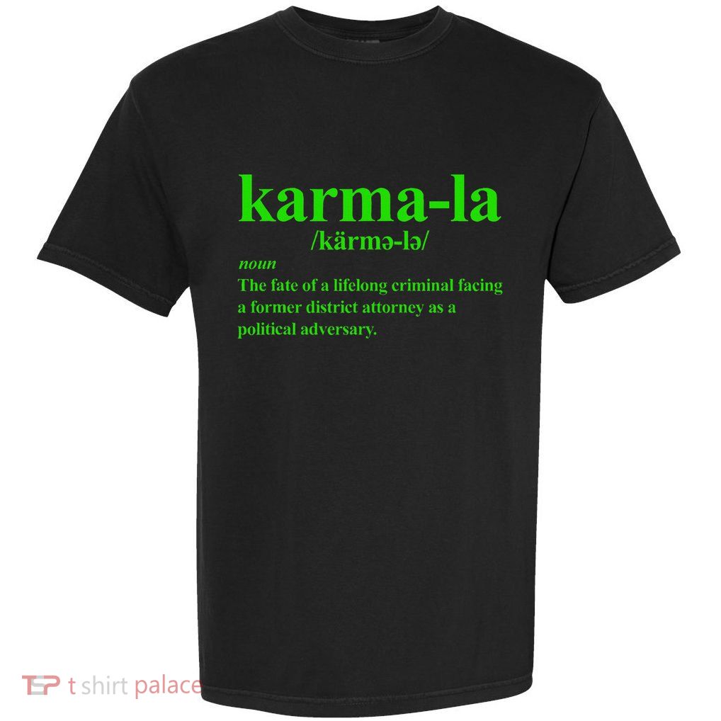 Kamala Karma La Definition Fate Of A Lifelong Criminal Garment-Dyed Heavyweight T-Shirt