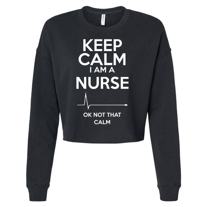 Keep Calm IM A Nurse Ok Not That Calm Cropped Pullover Crew