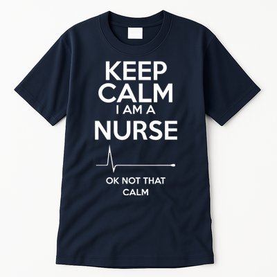 Keep Calm IM A Nurse Ok Not That Calm Tall T-Shirt