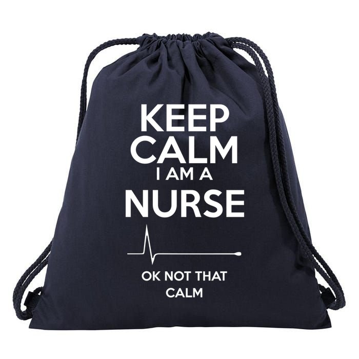 Keep Calm IM A Nurse Ok Not That Calm Drawstring Bag