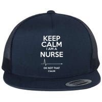 Keep Calm IM A Nurse Ok Not That Calm Flat Bill Trucker Hat