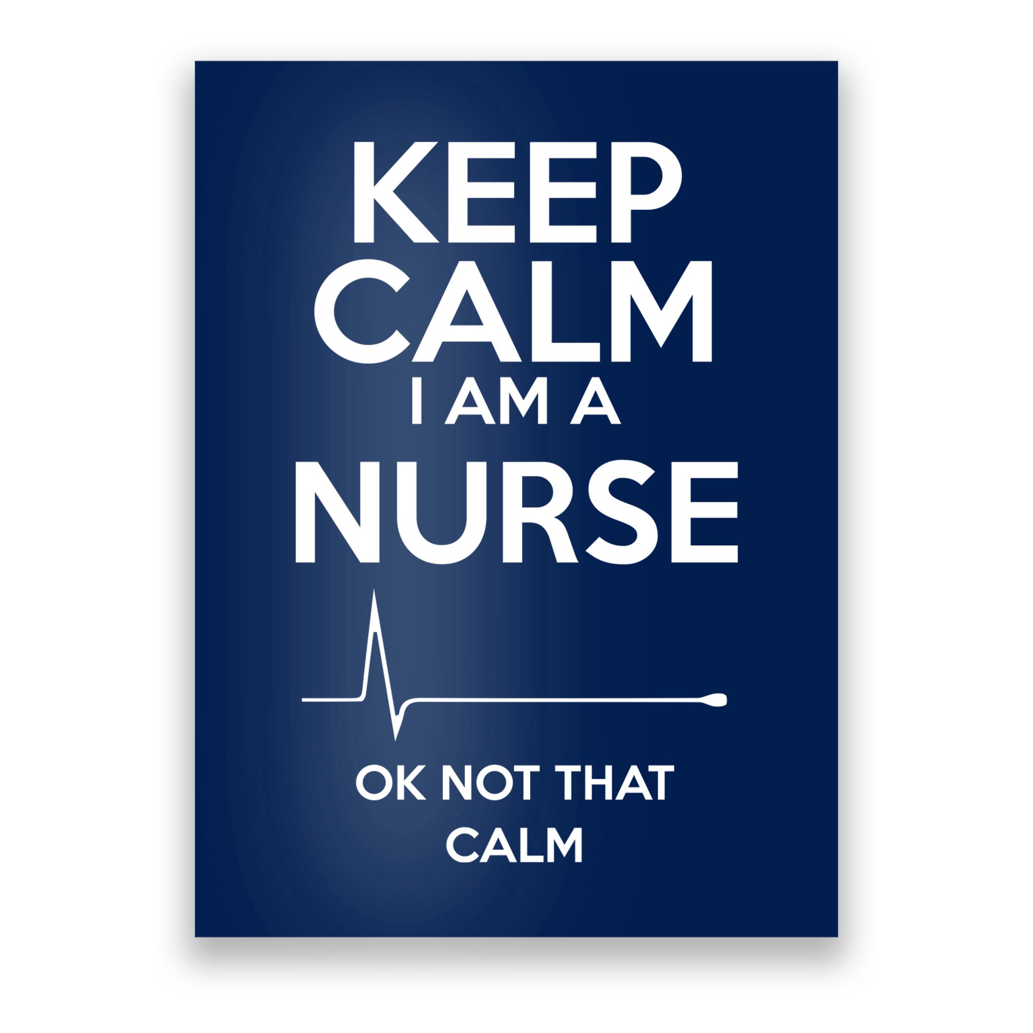 Keep Calm IM A Nurse Ok Not That Calm Poster