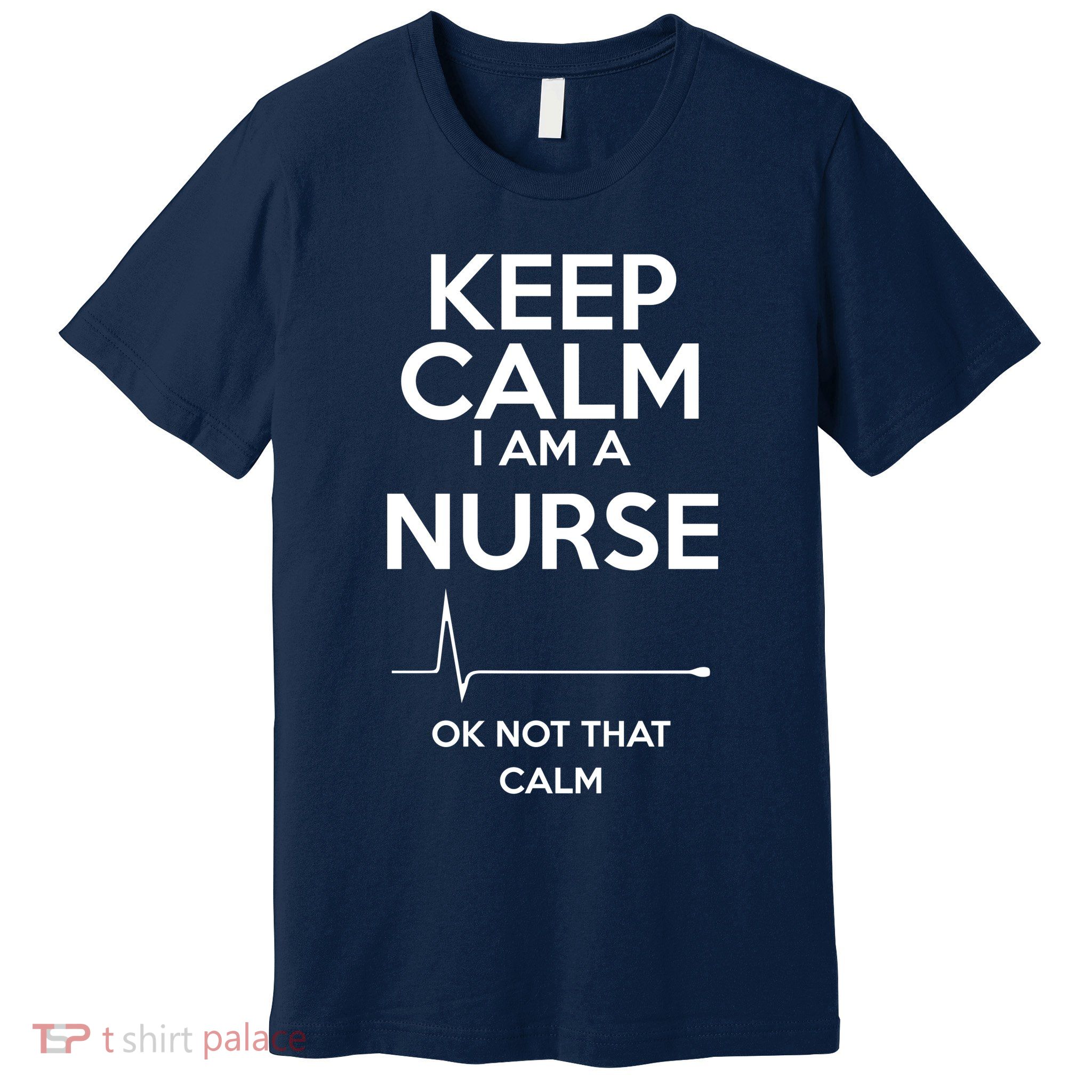 Keep Calm IM A Nurse Ok Not That Calm Premium T-Shirt