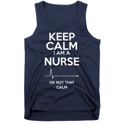 Keep Calm IM A Nurse Ok Not That Calm Tank Top