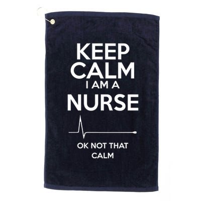 Keep Calm IM A Nurse Ok Not That Calm Golf Towel
