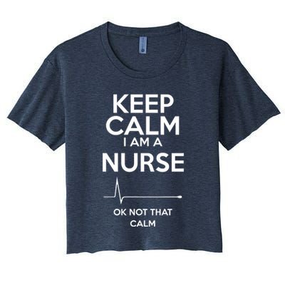Keep Calm IM A Nurse Ok Not That Calm Crop Top