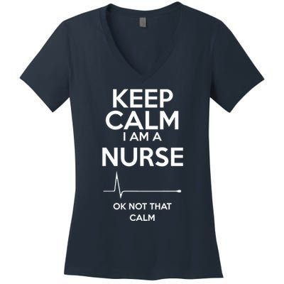 Keep Calm IM A Nurse Ok Not That Calm Women's V-Neck T-Shirt