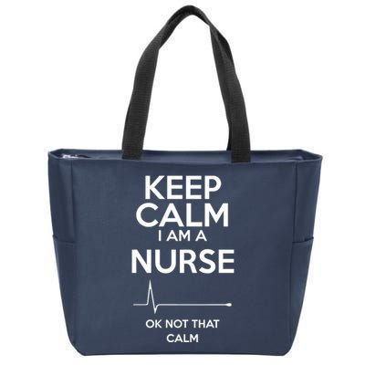 Keep Calm IM A Nurse Ok Not That Calm Zip Tote Bag