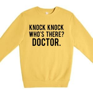 Knock Knock Whos There Doctor Funny Jokes Gift Tee Premium Crewneck Sweatshirt