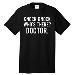 Knock Knock Whos There Doctor Funny Jokes Gift Tee Tall T-Shirt