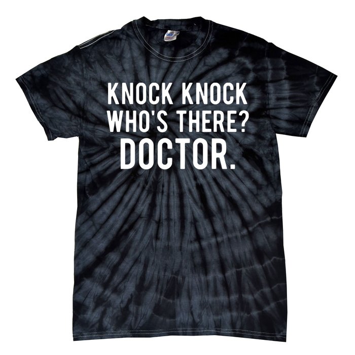 Knock Knock Whos There Doctor Funny Jokes Gift Tee Tie-Dye T-Shirt