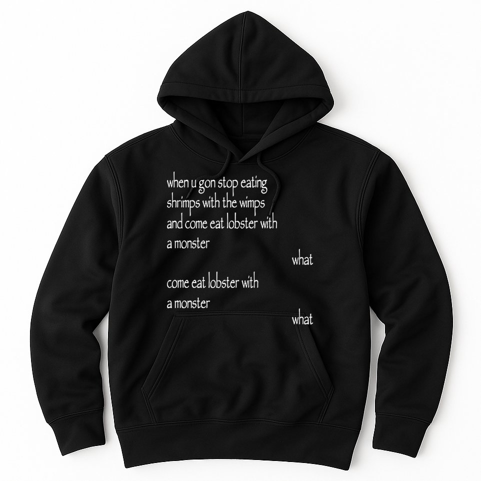 Karsten Kroening When U Gon Stop Eating Shrimps With The Wimps And Come Eat Lobs Hoodie