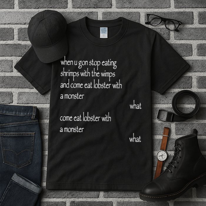 Karsten Kroening When U Gon Stop Eating Shrimps With The Wimps And Come Eat Lobs Tall T-Shirt