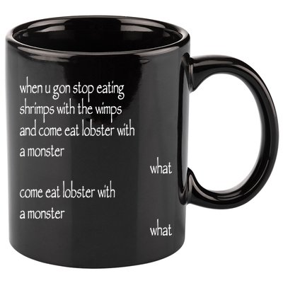 Karsten Kroening When U Gon Stop Eating Shrimps With The Wimps And Come Eat Lobs 11oz C Handle Ceramic Mug