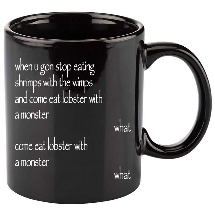 Karsten Kroening When U Gon Stop Eating Shrimps With The Wimps And Come Eat Lobs 11oz C Handle Ceramic Mug