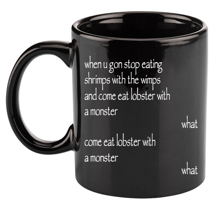 Karsten Kroening When U Gon Stop Eating Shrimps With The Wimps And Come Eat Lobs 11oz C Handle Ceramic Mug