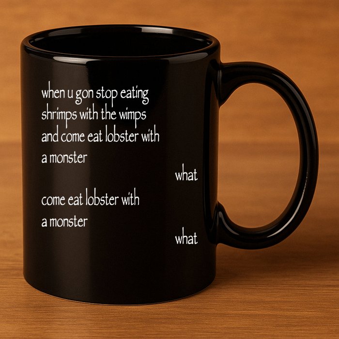 Karsten Kroening When U Gon Stop Eating Shrimps With The Wimps And Come Eat Lobs 11oz C Handle Ceramic Mug