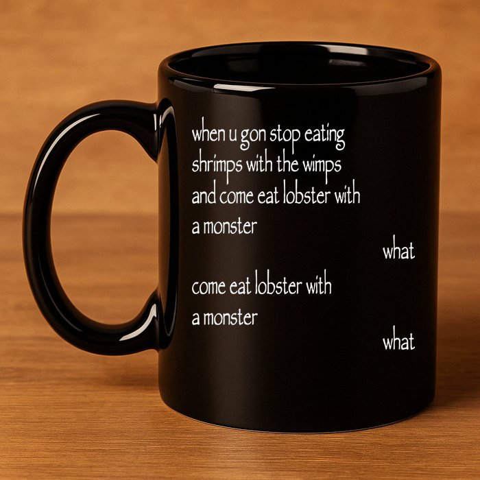Karsten Kroening When U Gon Stop Eating Shrimps With The Wimps And Come Eat Lobs 11oz C Handle Ceramic Mug