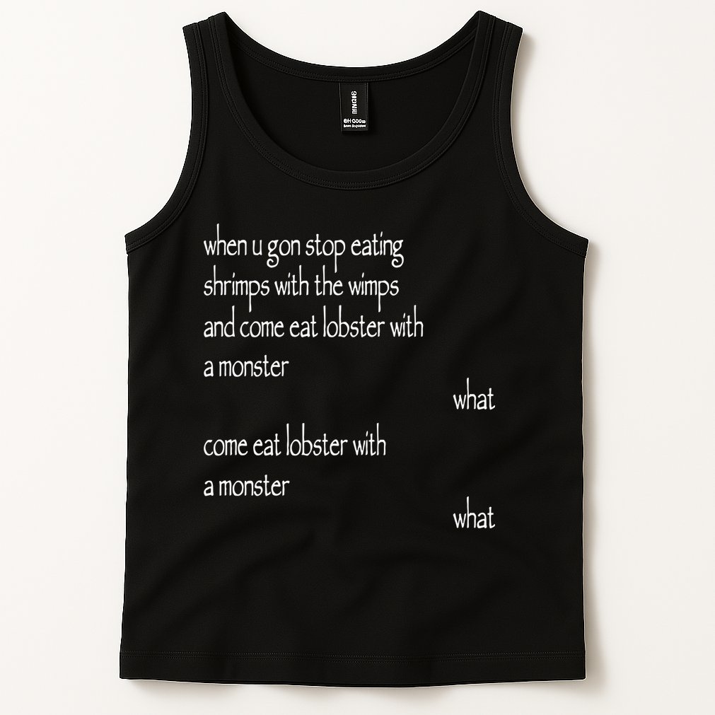 Karsten Kroening When U Gon Stop Eating Shrimps With The Wimps And Come Eat Lobs Tank Top