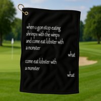 Karsten Kroening When U Gon Stop Eating Shrimps With The Wimps And Come Eat Lobs Golf Towel