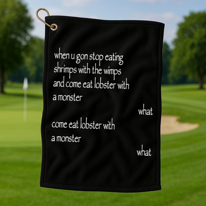 Karsten Kroening When U Gon Stop Eating Shrimps With The Wimps And Come Eat Lobs Golf Towel