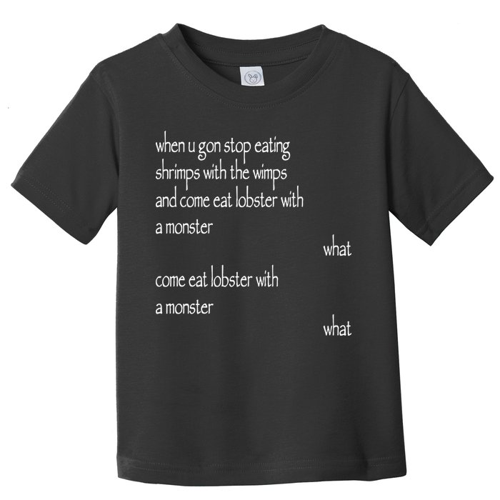 Karsten Kroening When U Gon Stop Eating Shrimps With The Wimps And Come Eat Lobs Toddler T-Shirt