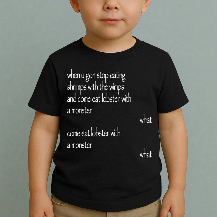 Karsten Kroening When U Gon Stop Eating Shrimps With The Wimps And Come Eat Lobs Toddler T-Shirt
