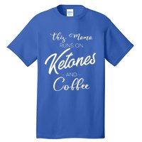 Ketogenic Low Carb Dieter Mom Coffee Fanatic Caffeine Mama Gift Tall T-Shirt