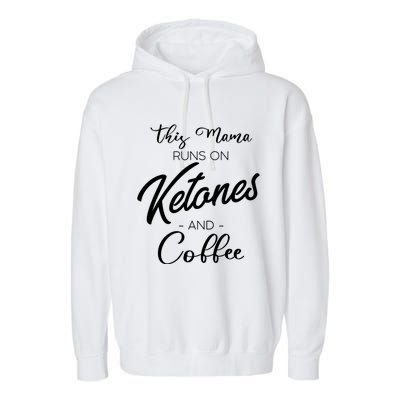 Ketogenic Low Carb Dieter Mom Coffee Fanatic Caffeine Mama Gift Garment-Dyed Fleece Hoodie