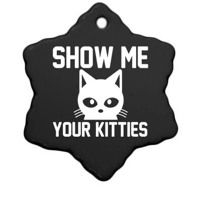 Kitty Lover Funny Gift Show Me Your Kitties Gift Ceramic Star Ornament