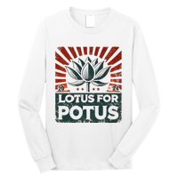 Kamala Lotus For Potus Potus Yes She Kam Long Sleeve Shirt