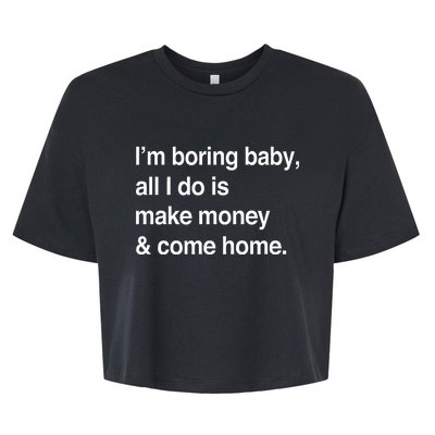 Kawhi LeonardS IM Boring Baby All I Do Is Make Money & Come Home Bella+Canvas Jersey Crop Tee