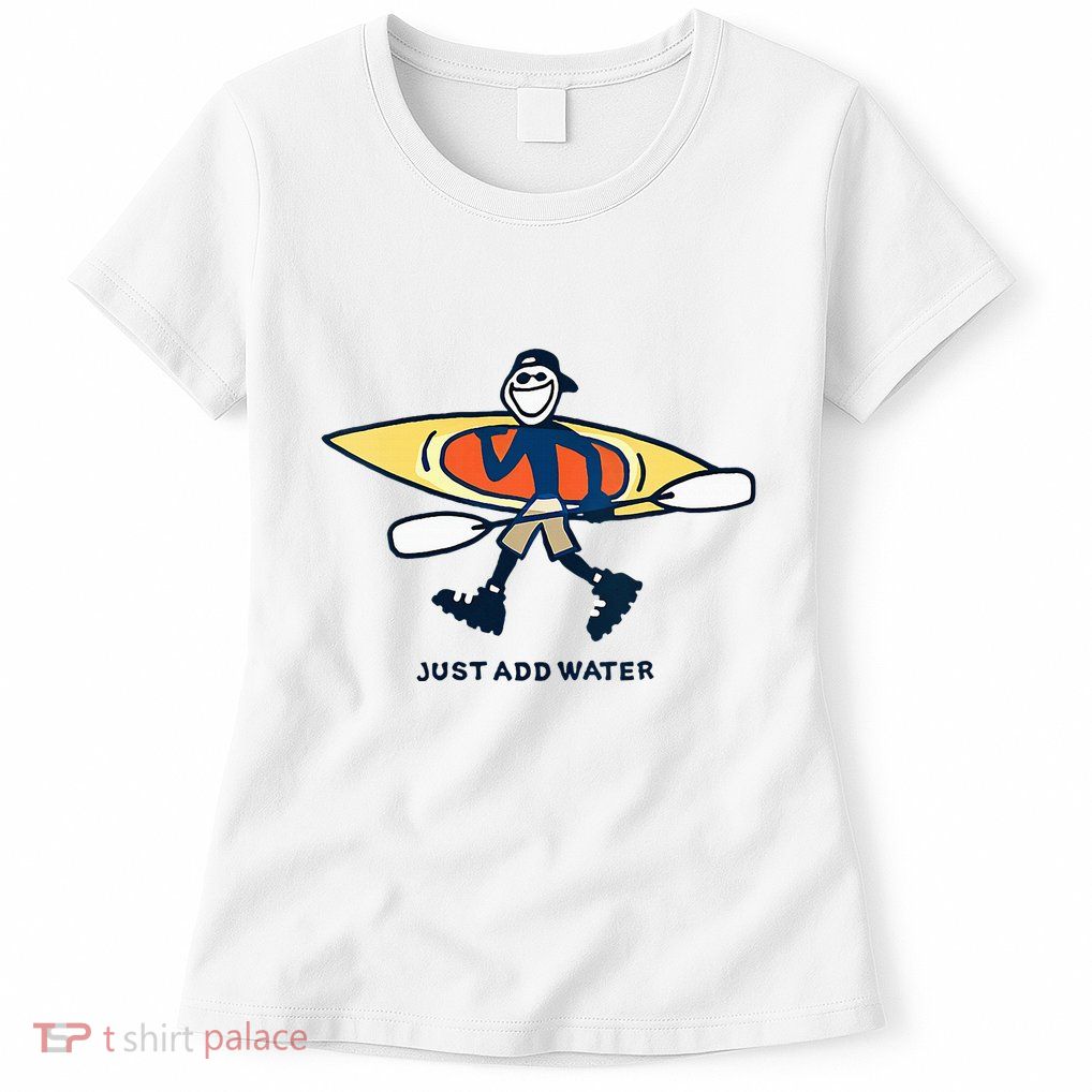 Kayak Lover Just Add Water Kayak Womens T-Shirt