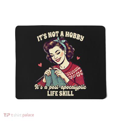 Knitting Lover Knitter ItS A Post Apocalyptic Life Skill Mousepad