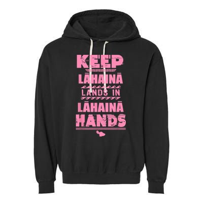Keep Lahaina Lands In Lahaina Hands Pray For Maui Hawaii Garment-Dyed Fleece Hoodie