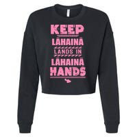 Keep Lahaina Lands In Lahaina Hands Pray For Maui Hawaii Cropped Pullover Crew