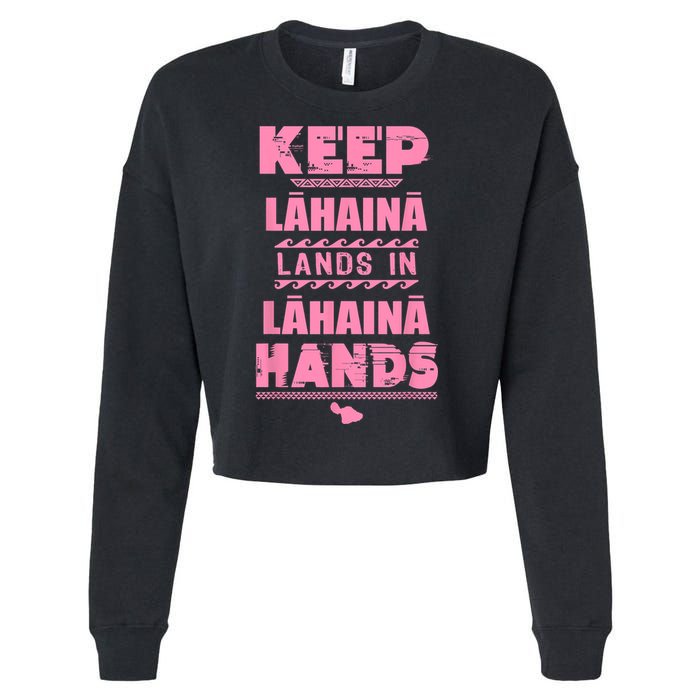 Keep Lahaina Lands In Lahaina Hands Pray For Maui Hawaii Cropped Pullover Crew