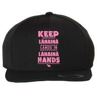 Keep Lahaina Lands In Lahaina Hands Pray For Maui Hawaii Wool Snapback Cap