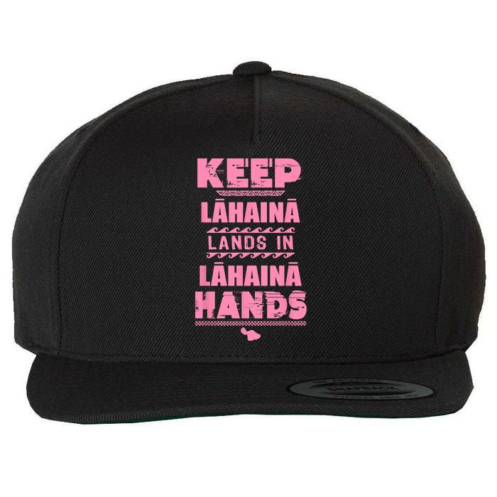 Keep Lahaina Lands In Lahaina Hands Pray For Maui Hawaii Wool Snapback Cap