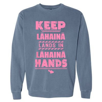 Keep Lahaina Lands In Lahaina Hands Pray For Maui Hawaii Garment-Dyed Sweatshirt