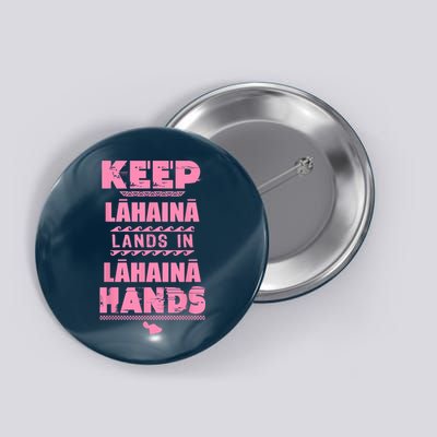 Keep Lahaina Lands In Lahaina Hands Pray For Maui Hawaii Button