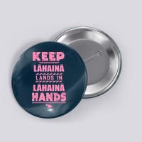 Keep Lahaina Lands In Lahaina Hands Pray For Maui Hawaii Button