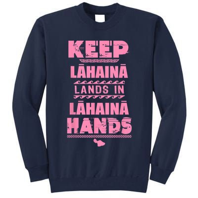 Keep Lahaina Lands In Lahaina Hands Pray For Maui Hawaii Tall Sweatshirt