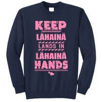 Keep Lahaina Lands In Lahaina Hands Pray For Maui Hawaii Tall Sweatshirt