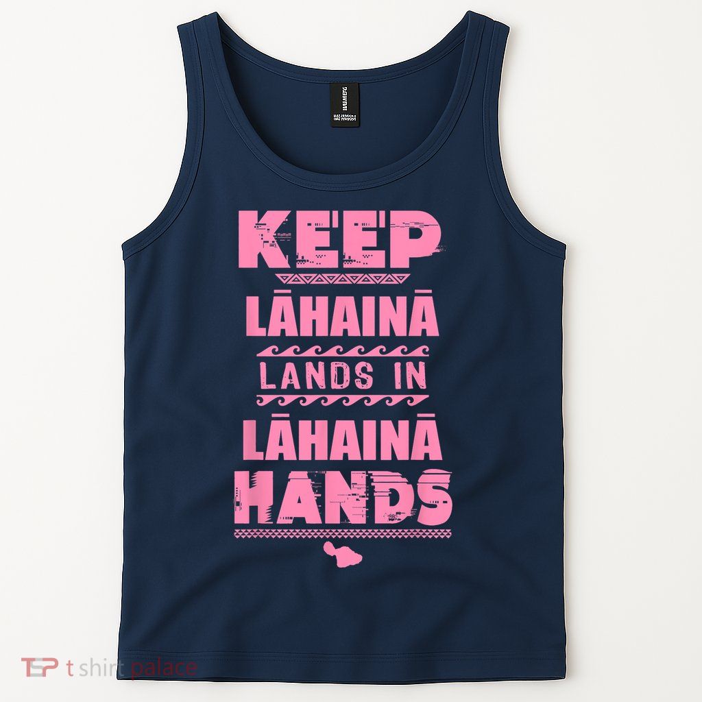 Keep Lahaina Lands In Lahaina Hands Pray For Maui Hawaii Tank Top